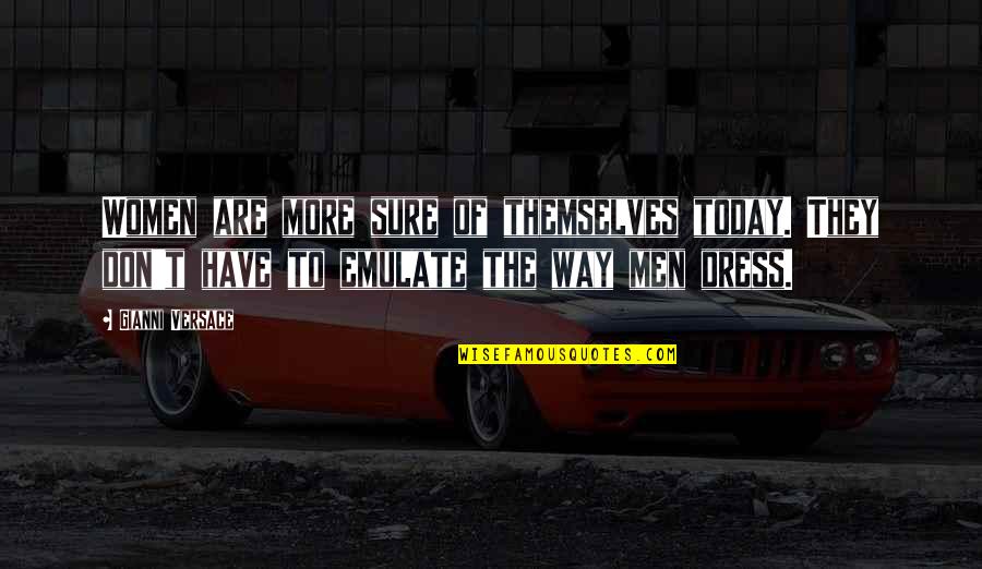 Temptation Religious Quotes By Gianni Versace: Women are more sure of themselves today. They Temptation Religious Quotes By Gianni Versace: Women are more sure of themselves today. They