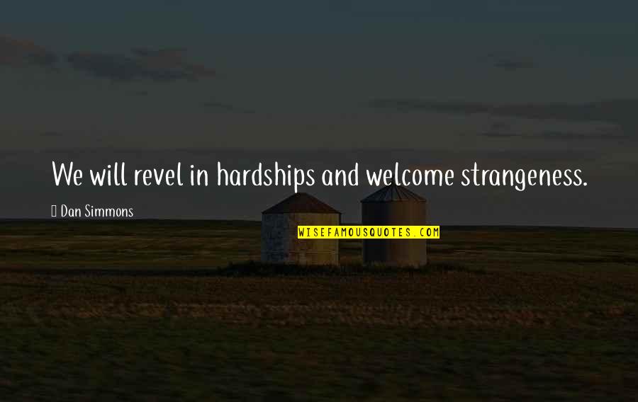 Temptation Tower Quotes By Dan Simmons: We will revel in hardships and welcome strangeness. Temptation Tower Quotes By Dan Simmons: We will revel in hardships and welcome strangeness.