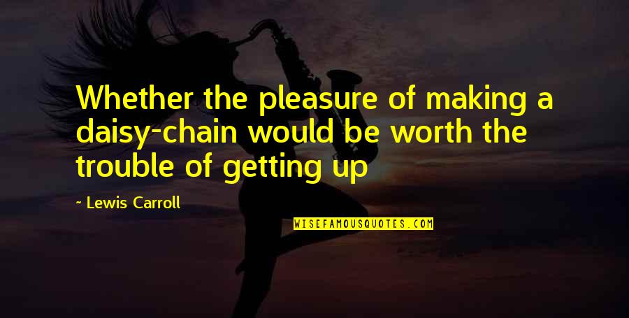 Temptation Tower Quotes By Lewis Carroll: Whether the pleasure of making a daisy-chain would Temptation Tower Quotes By Lewis Carroll: Whether the pleasure of making a daisy-chain would