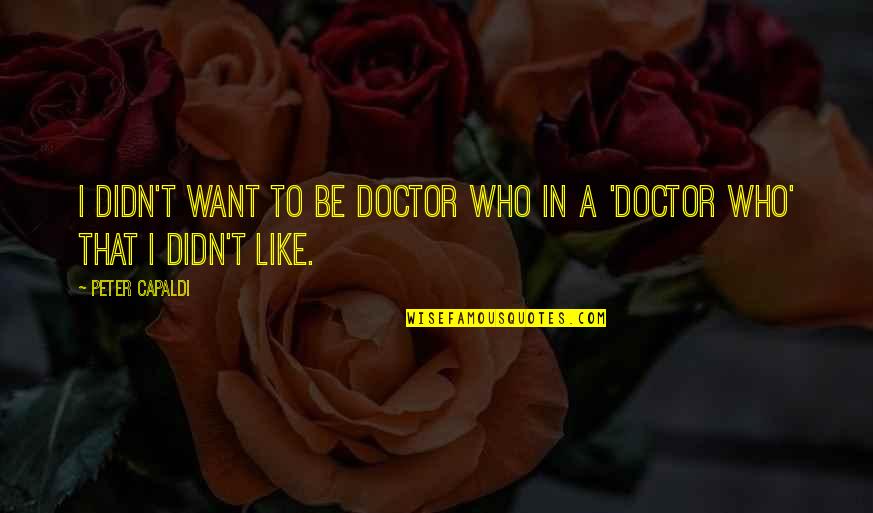 Temptation Tower Quotes By Peter Capaldi: I didn't want to be Doctor Who in