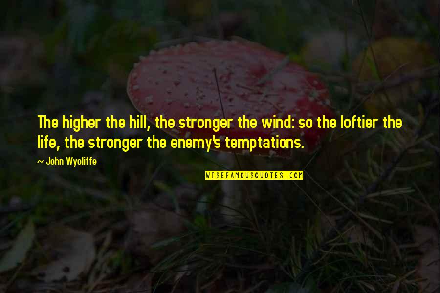 Temptations In Life Quotes By John Wycliffe: The higher the hill, the stronger the wind: