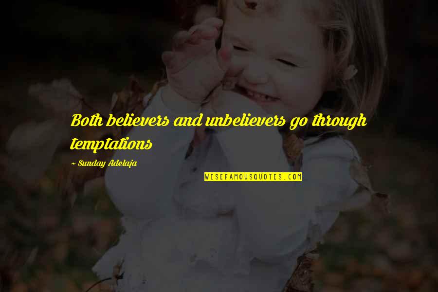 Temptations In Life Quotes By Sunday Adelaja: Both believers and unbelievers go through temptations