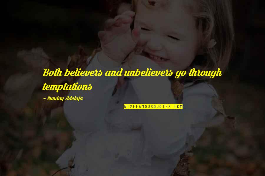 Temptations In Life Quotes By Sunday Adelaja: Both believers and unbelievers go through temptations Temptations In Life Quotes By Sunday Adelaja: Both believers and unbelievers go through temptations