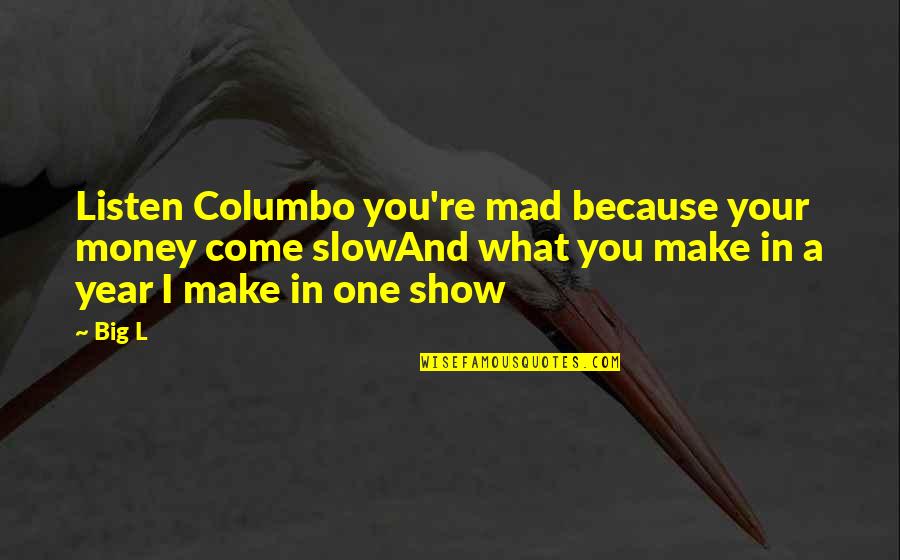 Tempted Pc Cast Quotes By Big L: Listen Columbo you're mad because your money come
