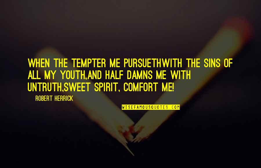 Tempter Quotes By Robert Herrick: When the tempter me pursuethWith the sins of