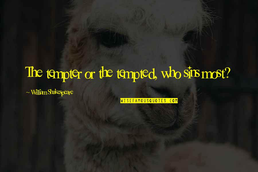 Tempter Quotes By William Shakespeare: The tempter or the tempted, who sins most?