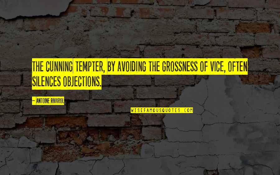 Tempter's Quotes By Antoine Rivarol: The cunning tempter, by avoiding the grossness of