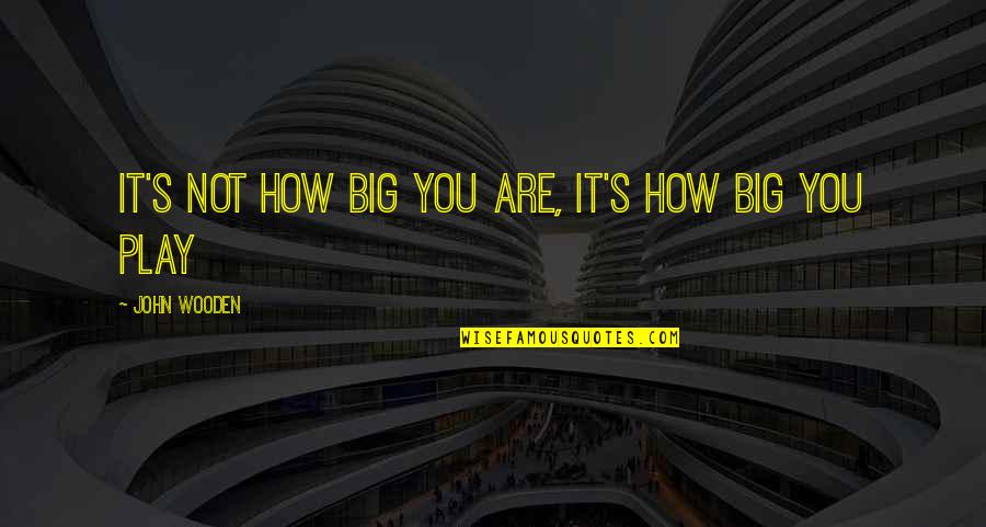 Tempting Food Quotes By John Wooden: It's not how big you are, it's how