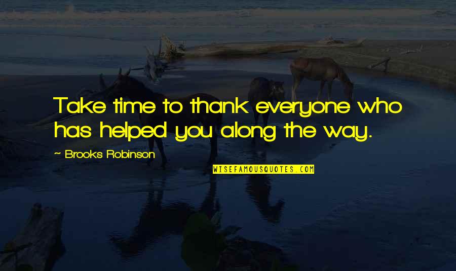 Tempting The Player Quotes By Brooks Robinson: Take time to thank everyone who has helped