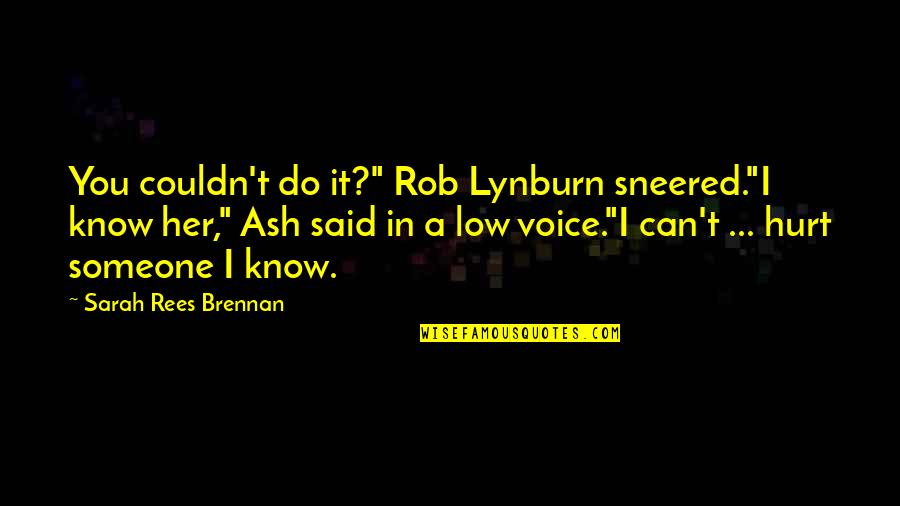 Temptingtori Quotes By Sarah Rees Brennan: You couldn't do it?" Rob Lynburn sneered."I know
