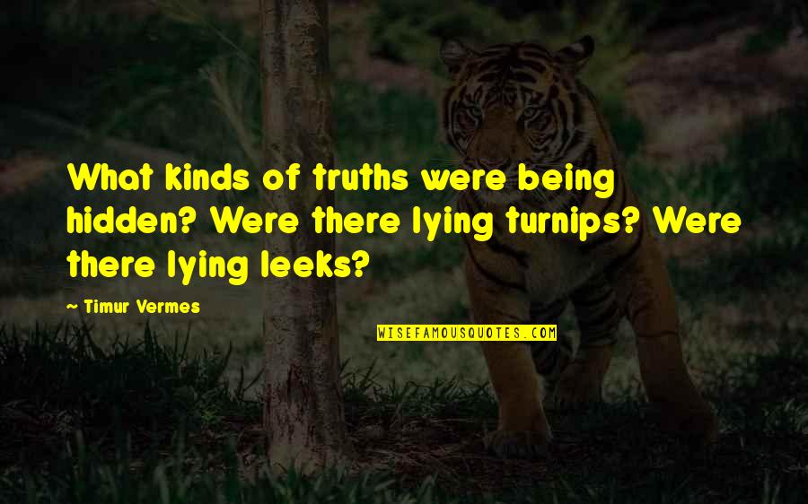 Temptingtori Quotes By Timur Vermes: What kinds of truths were being hidden? Were