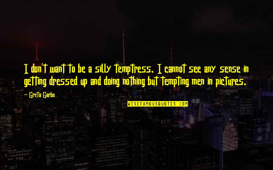 Temptress Quotes By Greta Garbo: I don't want to be a silly temptress.
