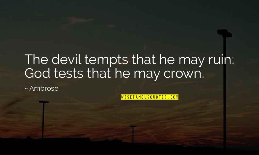Tempts Quotes By Ambrose: The devil tempts that he may ruin; God