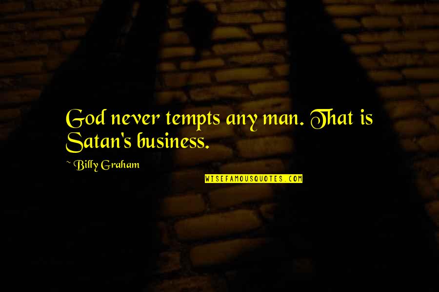 Tempts Quotes By Billy Graham: God never tempts any man. That is Satan's