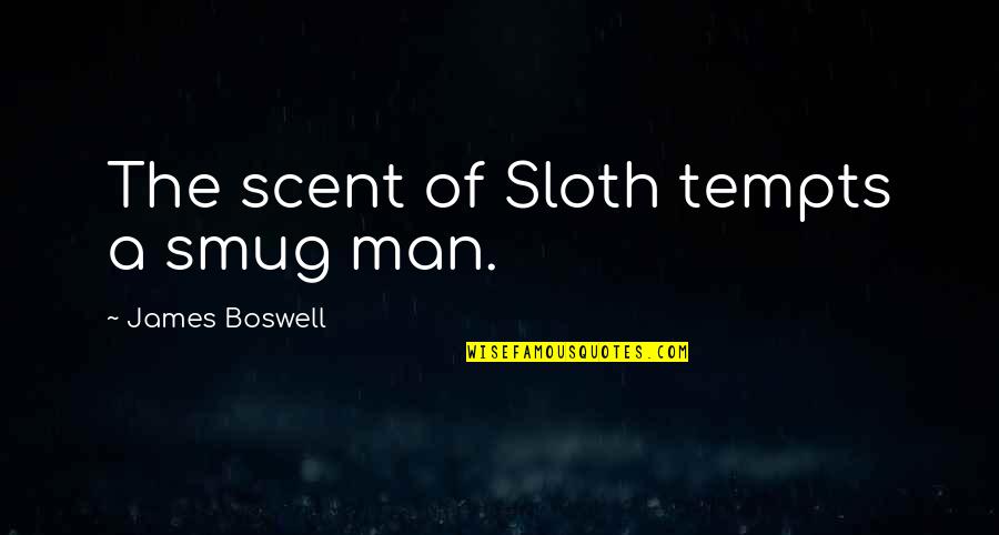 Tempts Quotes By James Boswell: The scent of Sloth tempts a smug man.