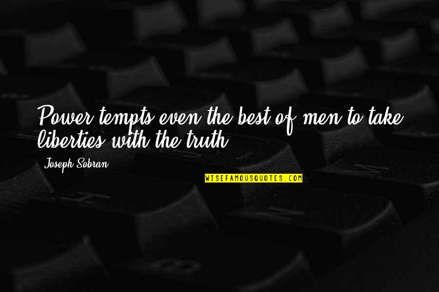 Tempts Quotes By Joseph Sobran: Power tempts even the best of men to