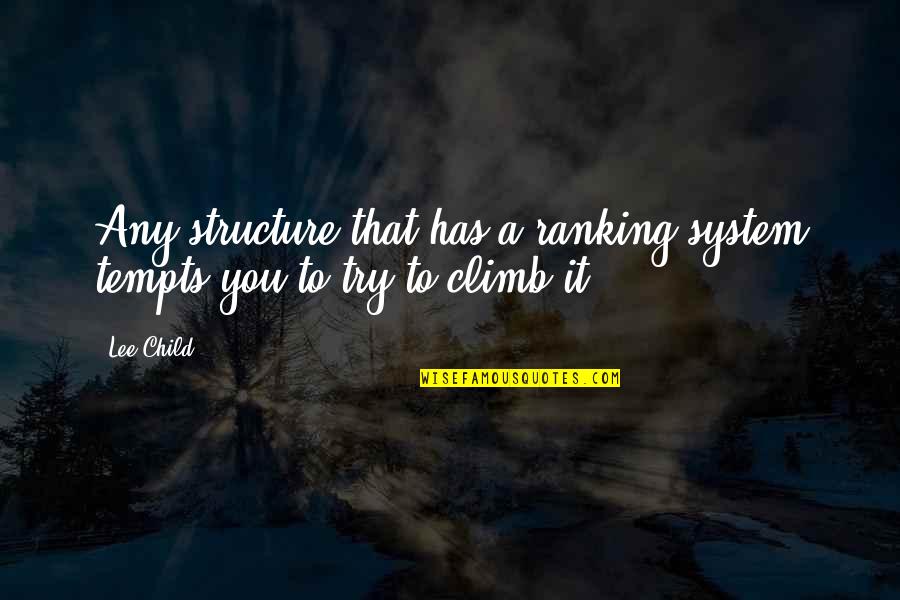 Tempts Quotes By Lee Child: Any structure that has a ranking system tempts