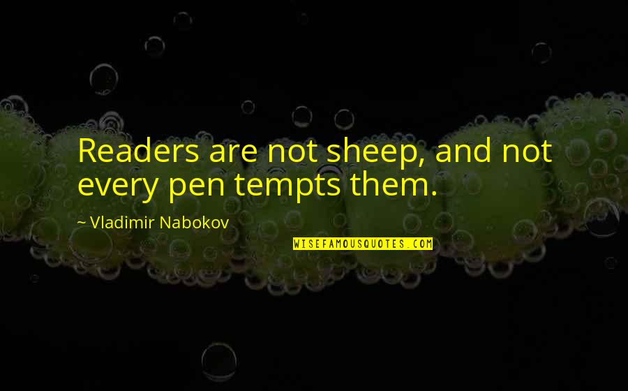 Tempts Quotes By Vladimir Nabokov: Readers are not sheep, and not every pen
