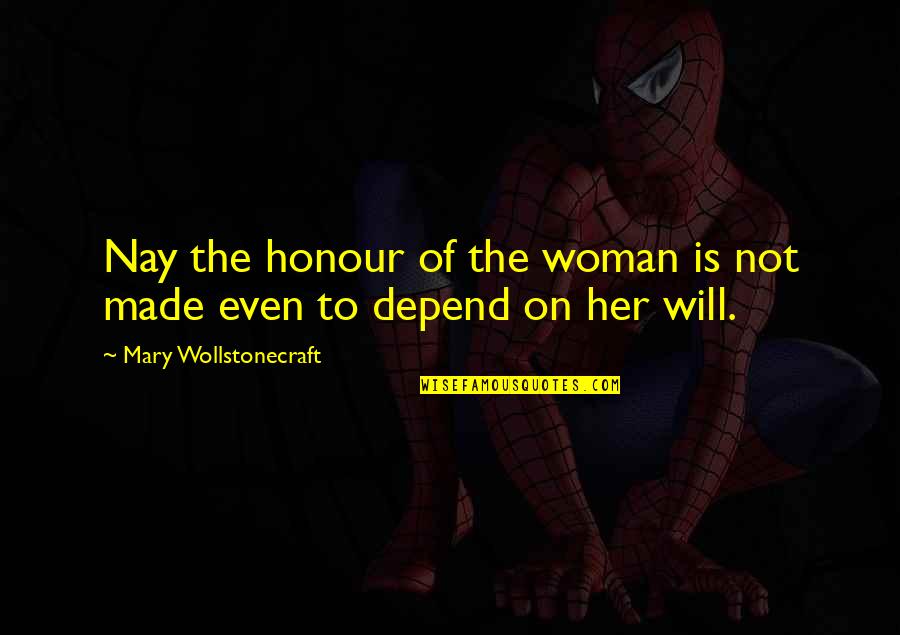Tempus Edax Quotes By Mary Wollstonecraft: Nay the honour of the woman is not