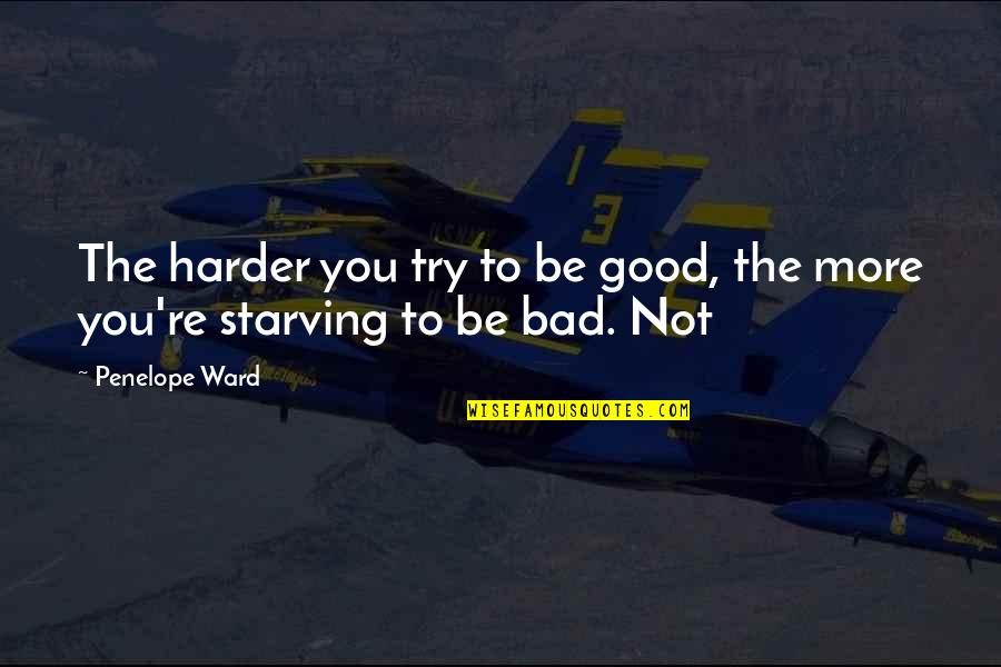 Temuco Quotes By Penelope Ward: The harder you try to be good, the