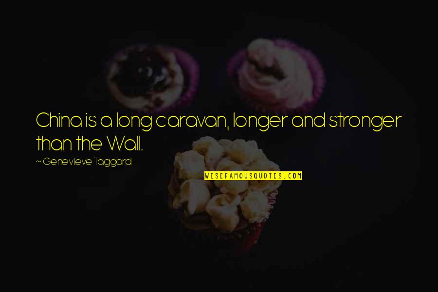Temuireng Quotes By Genevieve Taggard: China is a long caravan, longer and stronger Temuireng Quotes By Genevieve Taggard: China is a long caravan, longer and stronger