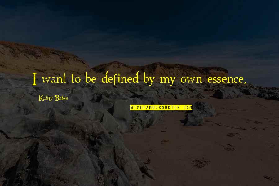 Temujai Quotes By Kathy Bates: I want to be defined by my own