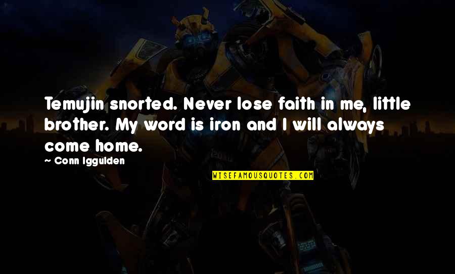 Temujin Quotes By Conn Iggulden: Temujin snorted. Never lose faith in me, little