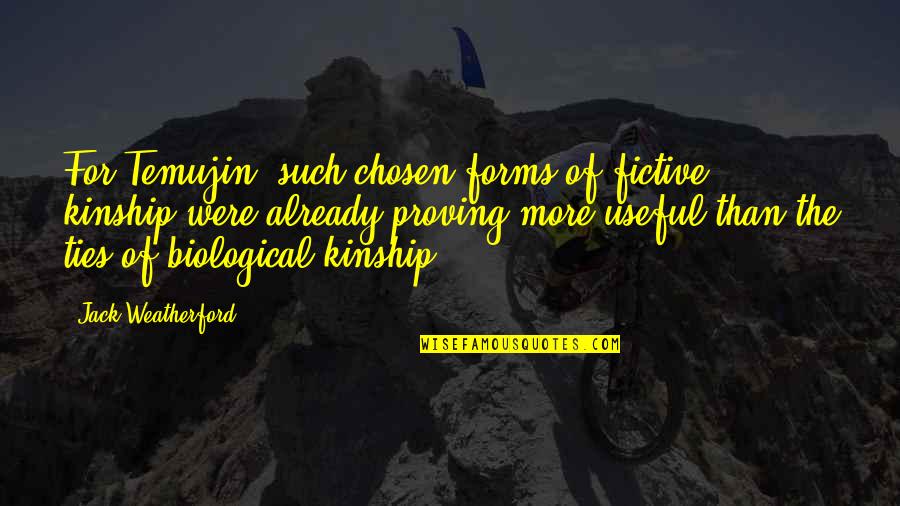 Temujin Quotes By Jack Weatherford: For Temujin, such chosen forms of fictive kinship