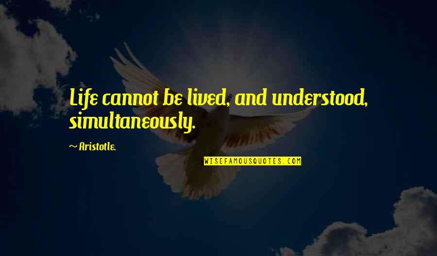 Temukan Hp Quotes By Aristotle.: Life cannot be lived, and understood, simultaneously.