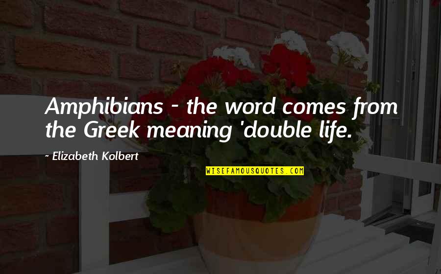 Temuri Yakobashvili Quotes By Elizabeth Kolbert: Amphibians - the word comes from the Greek