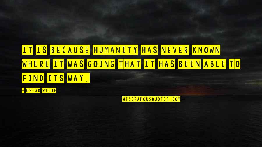 Temvers Quotes By Oscar Wilde: It is because Humanity has never known where