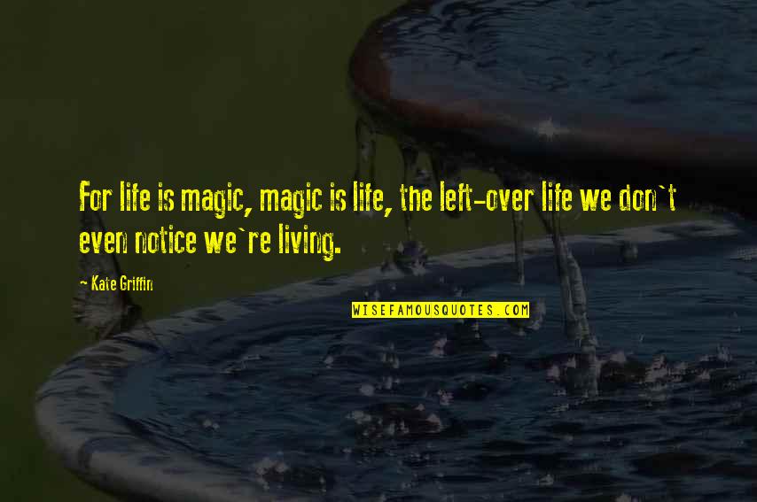 Ten Days Of Prayer Quotes By Kate Griffin: For life is magic, magic is life, the
