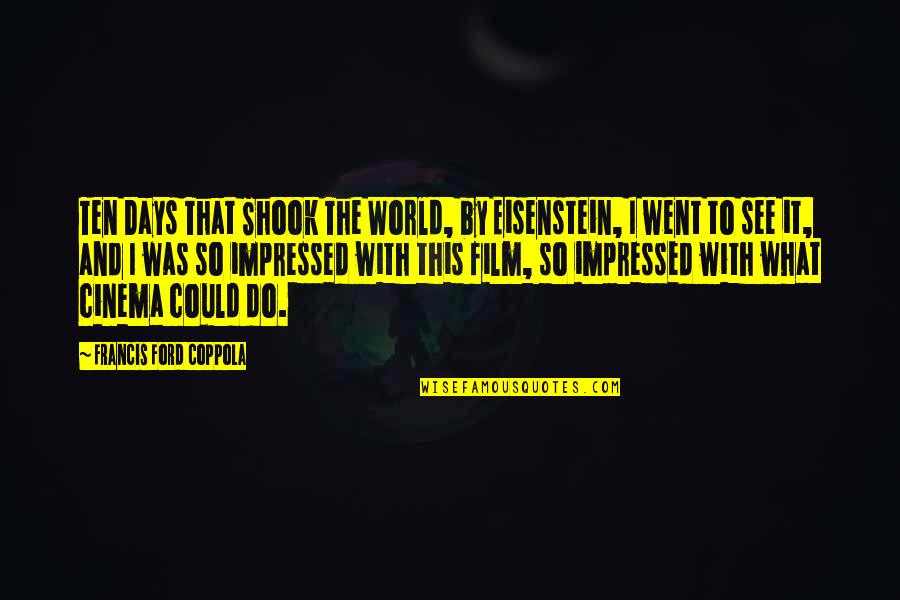 Ten Days Quotes By Francis Ford Coppola: Ten Days That Shook The World, by Eisenstein, Ten Days Quotes By Francis Ford Coppola: Ten Days That Shook The World, by Eisenstein,