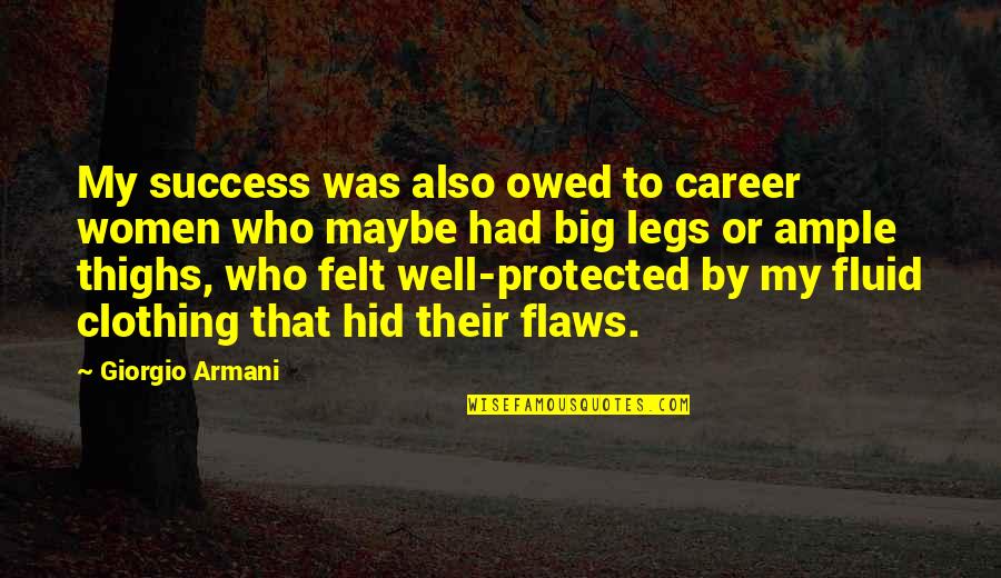 Ten Eyck Group Quotes By Giorgio Armani: My success was also owed to career women Ten Eyck Group Quotes By Giorgio Armani: My success was also owed to career women