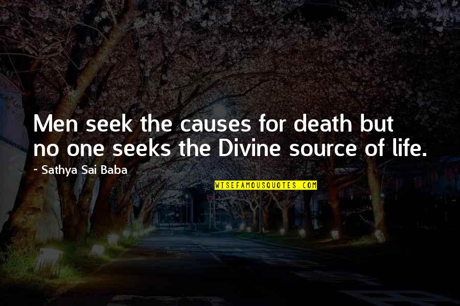 Ten Folds Quotes By Sathya Sai Baba: Men seek the causes for death but no