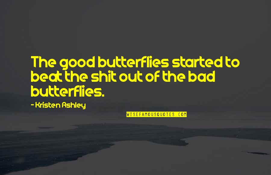 Ten Little Fingers Quotes By Kristen Ashley: The good butterflies started to beat the shit