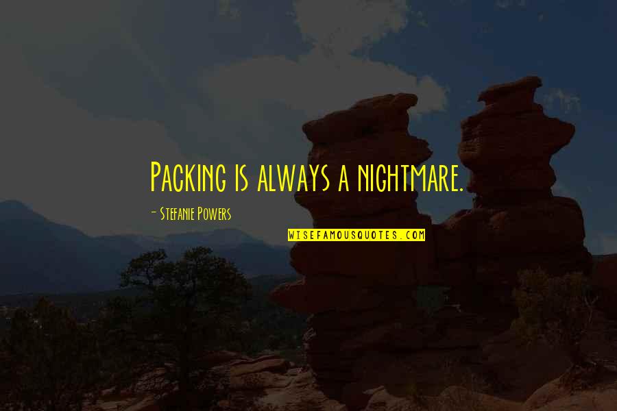 Ten Minute Podcast Quotes By Stefanie Powers: Packing is always a nightmare.