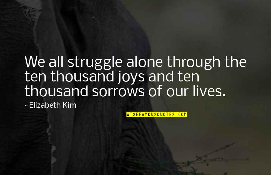 Ten Thousand Quotes By Elizabeth Kim: We all struggle alone through the ten thousand