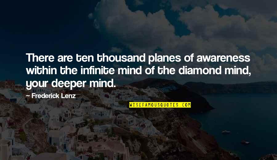 Ten Thousand Quotes By Frederick Lenz: There are ten thousand planes of awareness within