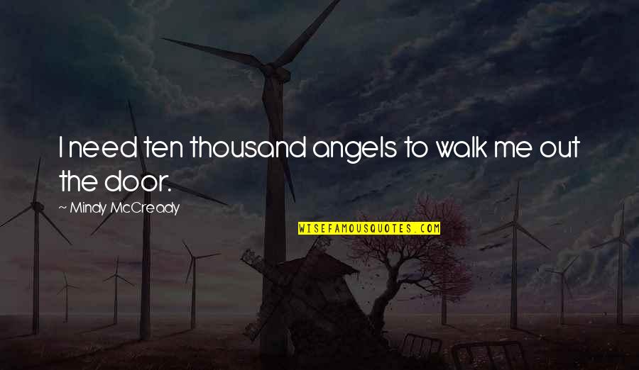 Ten Thousand Quotes By Mindy McCready: I need ten thousand angels to walk me
