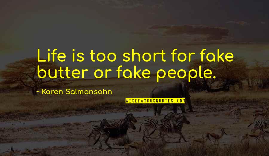 Ten Tiny Breaths Quotes By Karen Salmansohn: Life is too short for fake butter or