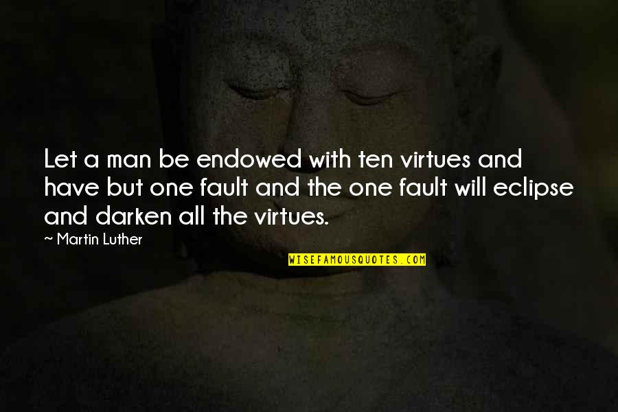 Ten Virtues Quotes By Martin Luther: Let a man be endowed with ten virtues