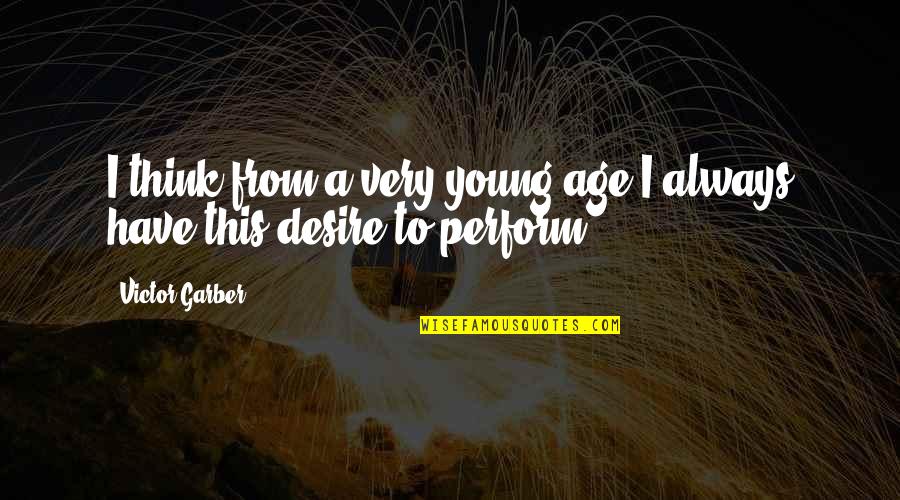 Ten Virtues Quotes By Victor Garber: I think from a very young age I