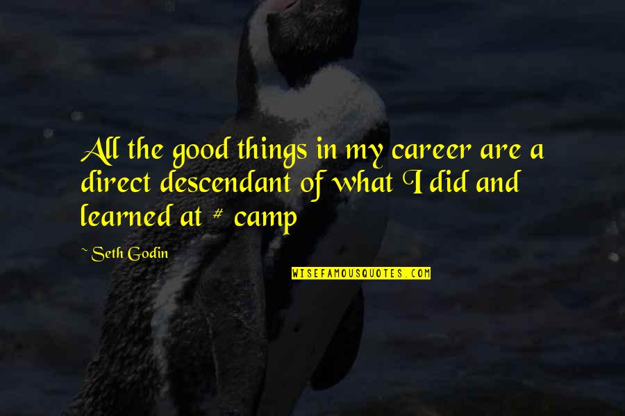 Ten Ways Of Loving Quotes By Seth Godin: All the good things in my career are Ten Ways Of Loving Quotes By Seth Godin: All the good things in my career are