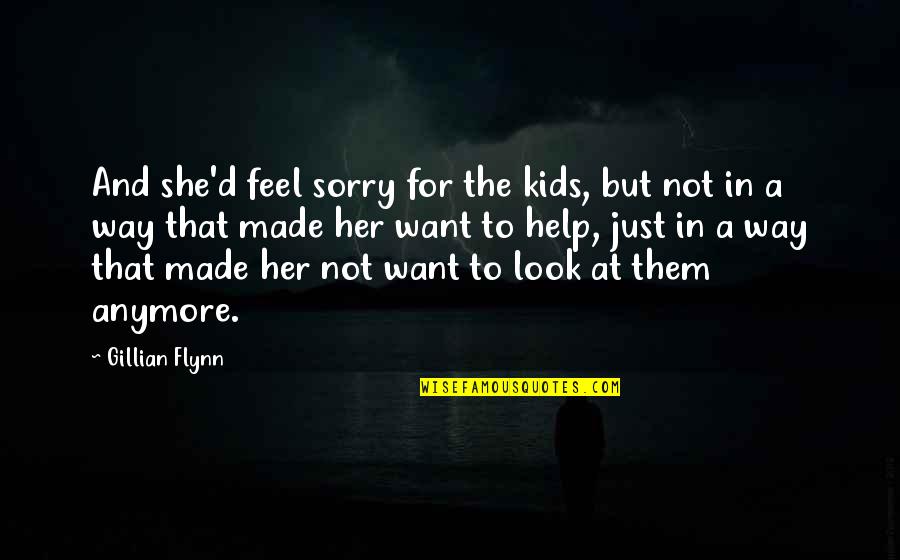 Ten Ways To Untwist Quotes By Gillian Flynn: And she'd feel sorry for the kids, but Ten Ways To Untwist Quotes By Gillian Flynn: And she'd feel sorry for the kids, but