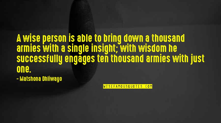 Ten Wise Quotes By Matshona Dhliwayo: A wise person is able to bring down