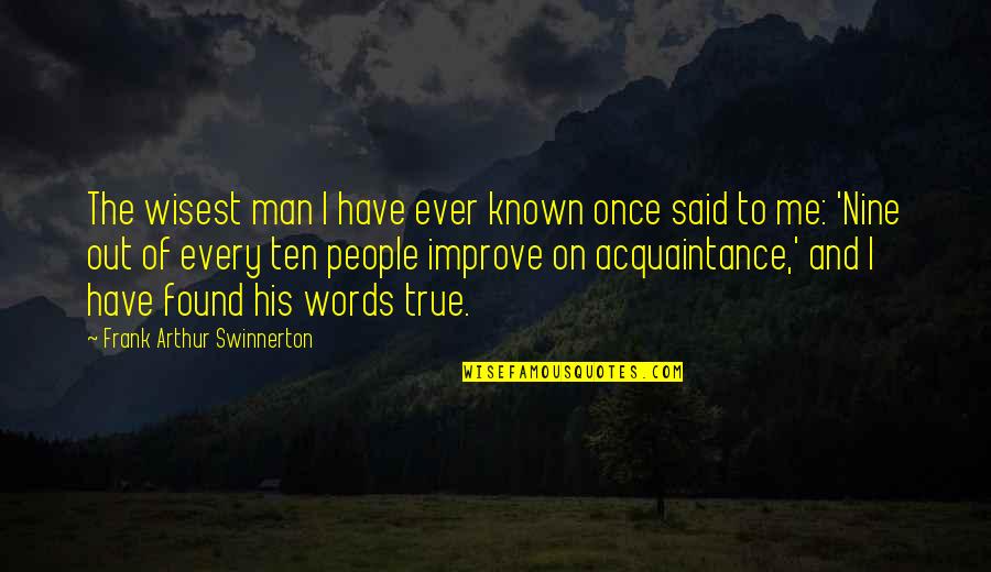 Ten Words Quotes By Frank Arthur Swinnerton: The wisest man I have ever known once Ten Words Quotes By Frank Arthur Swinnerton: The wisest man I have ever known once