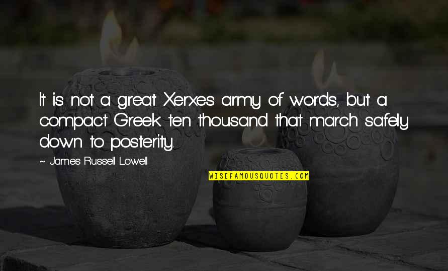 Ten Words Quotes By James Russell Lowell: It is not a great Xerxes army of Ten Words Quotes By James Russell Lowell: It is not a great Xerxes army of