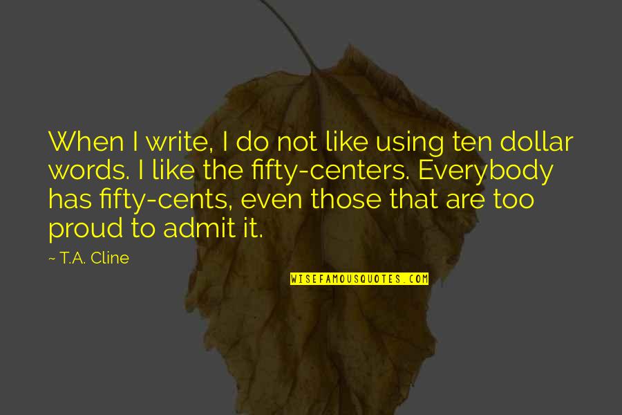 Ten Words Quotes By T.A. Cline: When I write, I do not like using Ten Words Quotes By T.A. Cline: When I write, I do not like using