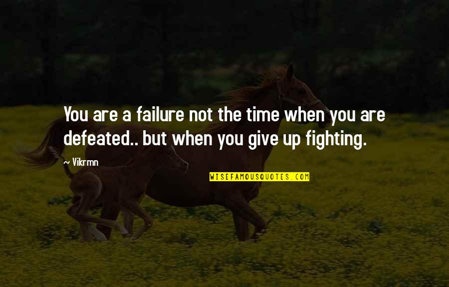 Ten Words Quotes By Vikrmn: You are a failure not the time when